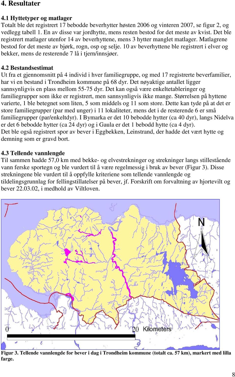 Matlagrene bestod for det meste av bjørk, rogn, osp og selje. 10 av beverhyttene ble registrert i elver og bekker, mens de resterende 7 lå i tjern/innsjøer. 4.