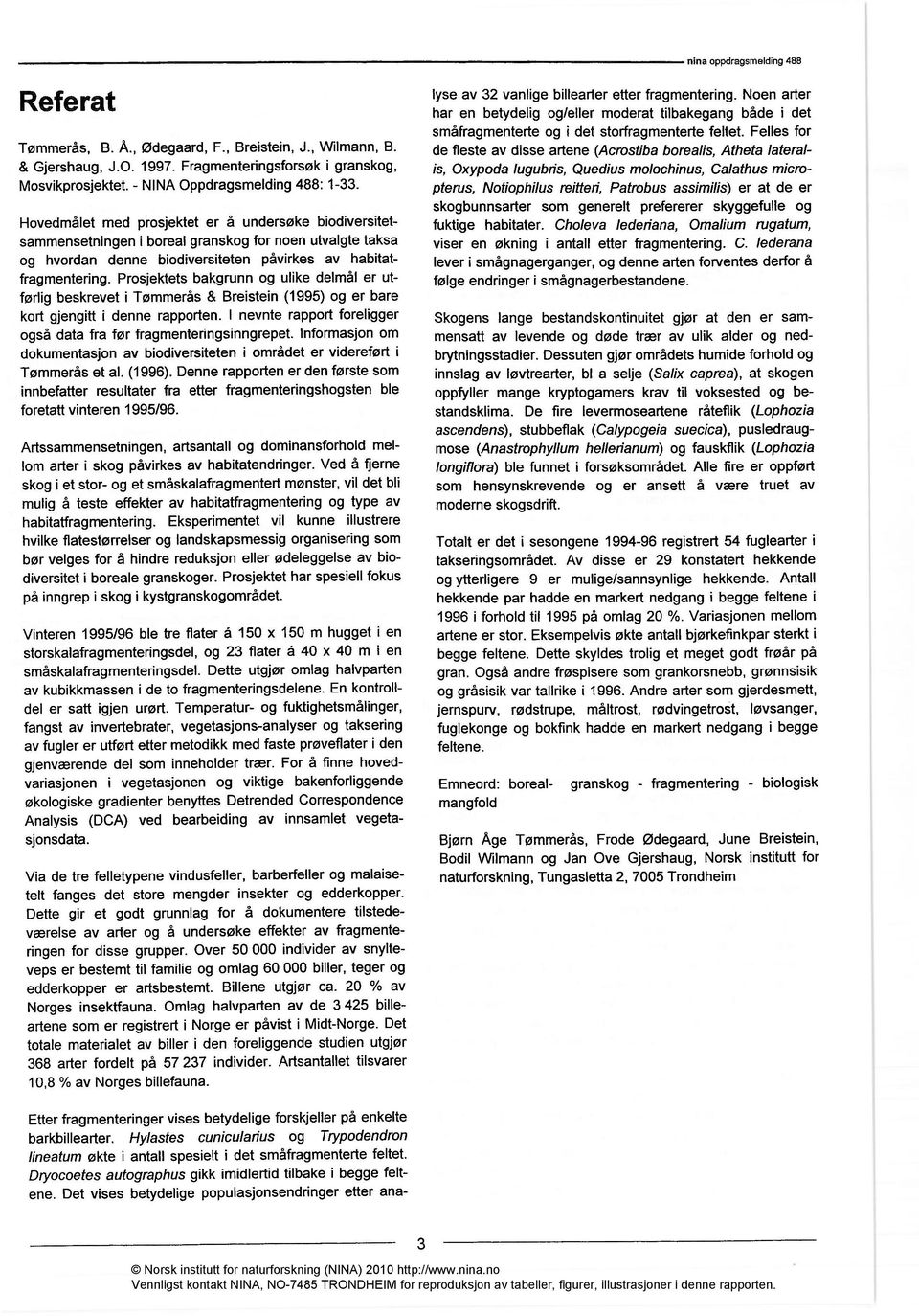 Prosjektets bakgrunn og ulike delmål er utførlig beskrevet i Tømmerås & Breistein (1995) og er bare kort gjengitt i denne rapporten.