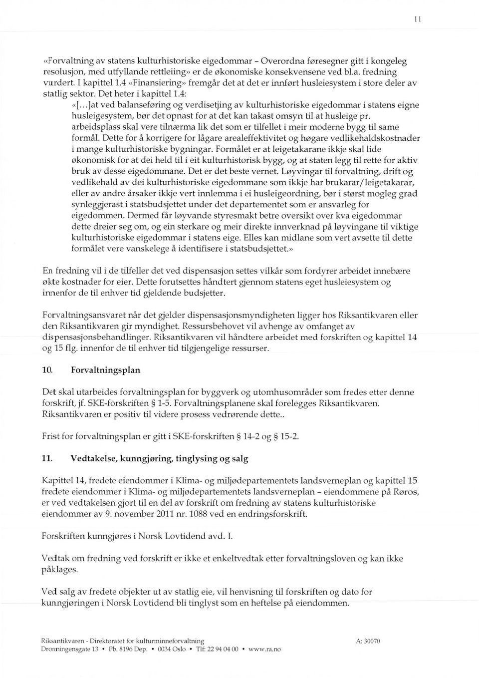 ..]at ved balanseføring og verdisetjing av kulturhistoriske eigedommar i statens eigne husleigesystem, bør det opnast for at det kan takast omsyn til at husleige pr.