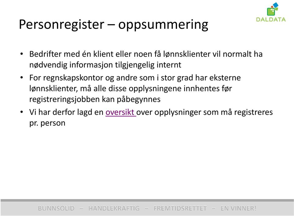 har eksterne lønnsklienter, må alle disse opplysningene innhentes før registreringsjobben