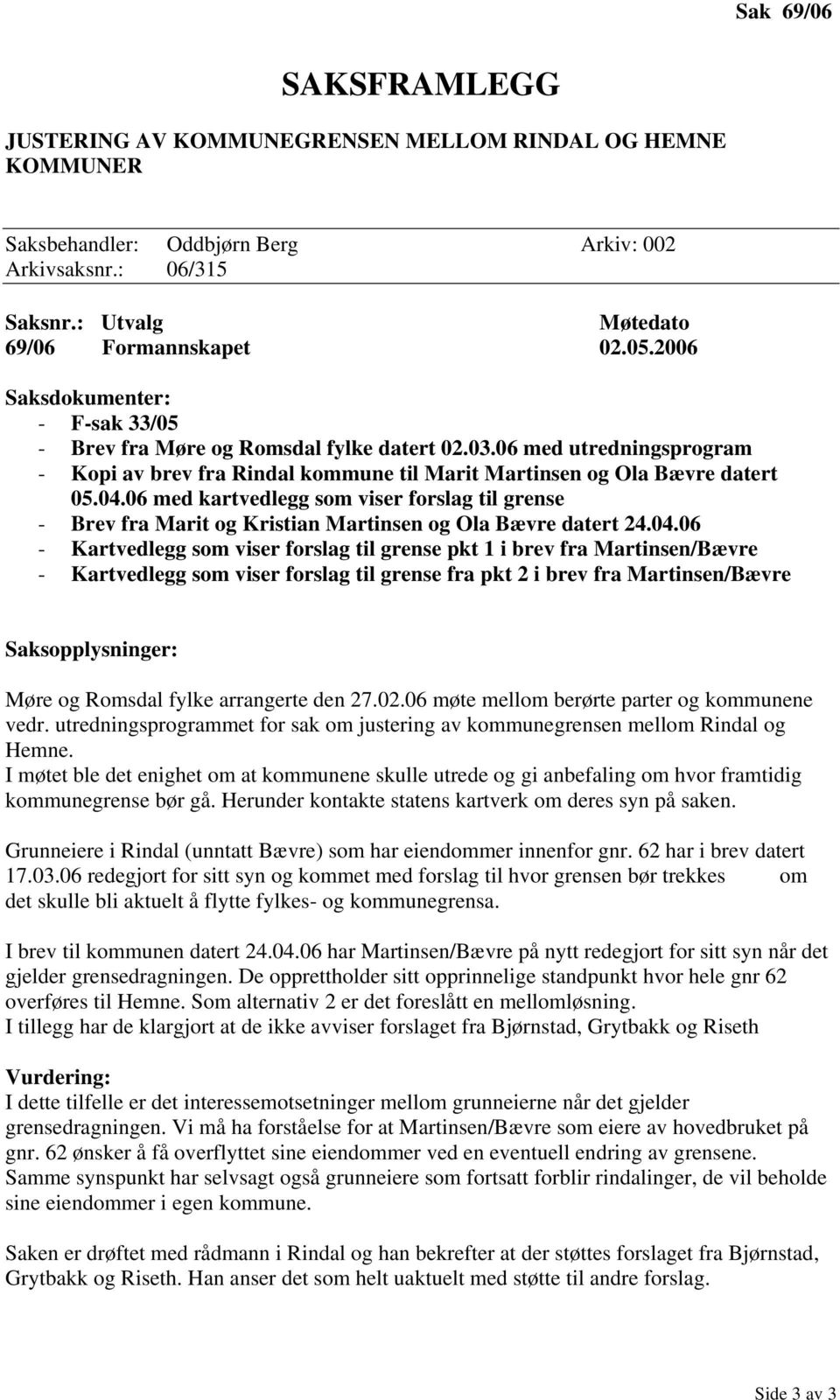 06 med kartvedlegg som viser forslag til grense - Brev fra Marit og Kristian Martinsen og Ola Bævre datert 24.04.