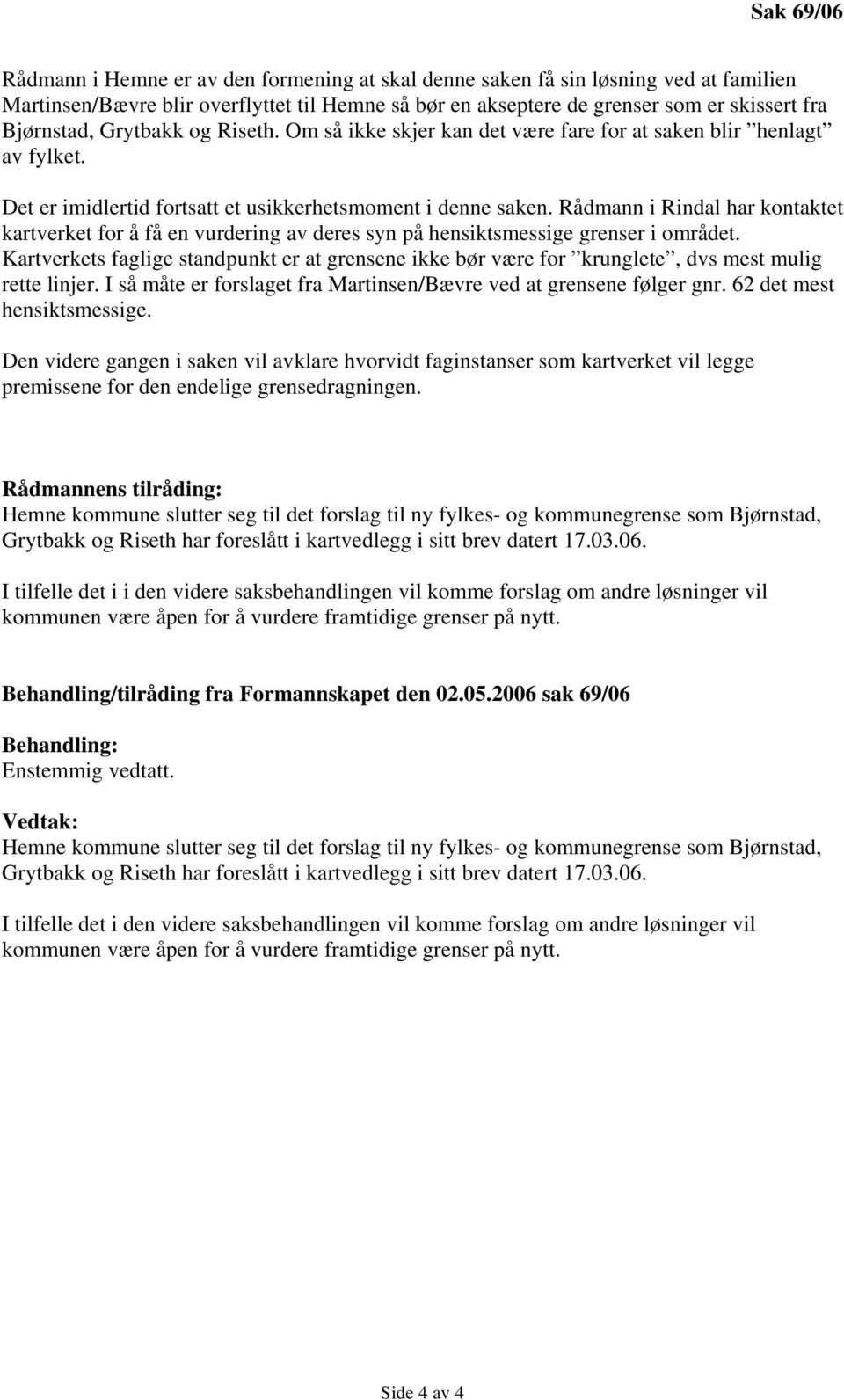 Rådmann i Rindal har kontaktet kartverket for å få en vurdering av deres syn på hensiktsmessige grenser i området.