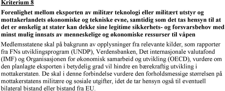 rapporter fra FNs utviklingsprogram (UNDP), Verdensbanken, Det internasjonale valutafond (IMF) og Organisasjonen for økonomisk samarbeid og utvikling (OECD), vurdere om den planlagte eksporten i