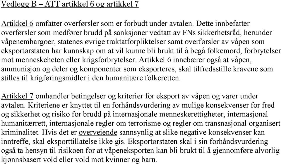 eksportørstaten har kunnskap om at vil kunne bli brukt til å begå folkemord, forbrytelser mot menneskeheten eller krigsforbrytelser.