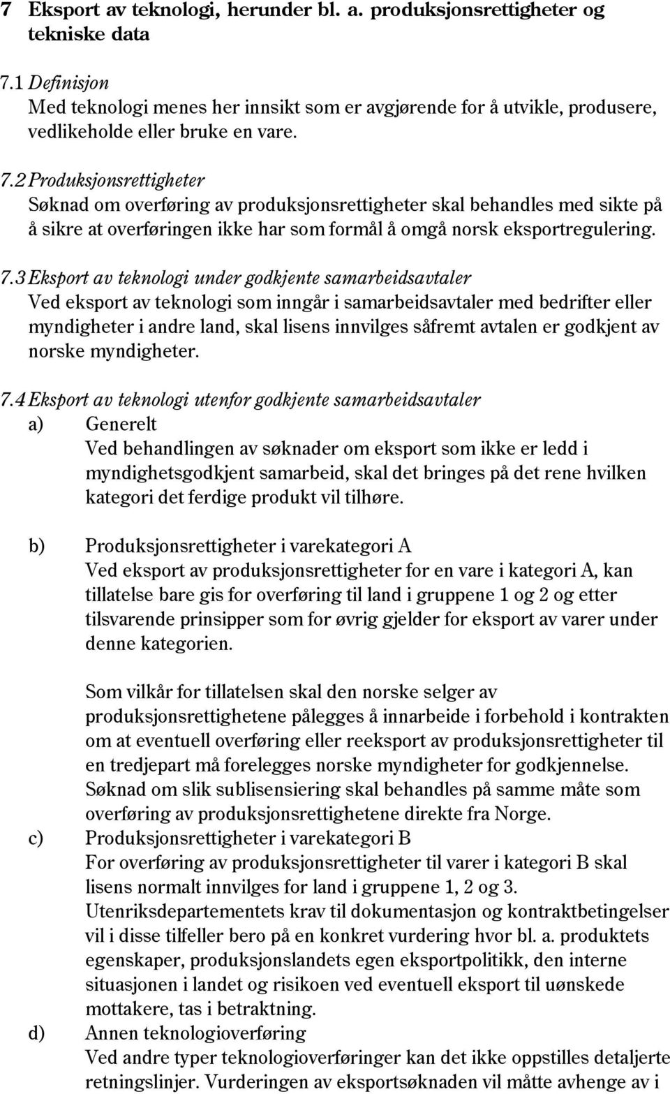 2 Produksjonsrettigheter Søknad om overføring av produksjonsrettigheter skal behandles med sikte på å sikre at overføringen ikke har som formål å omgå norsk eksportregulering. 7.