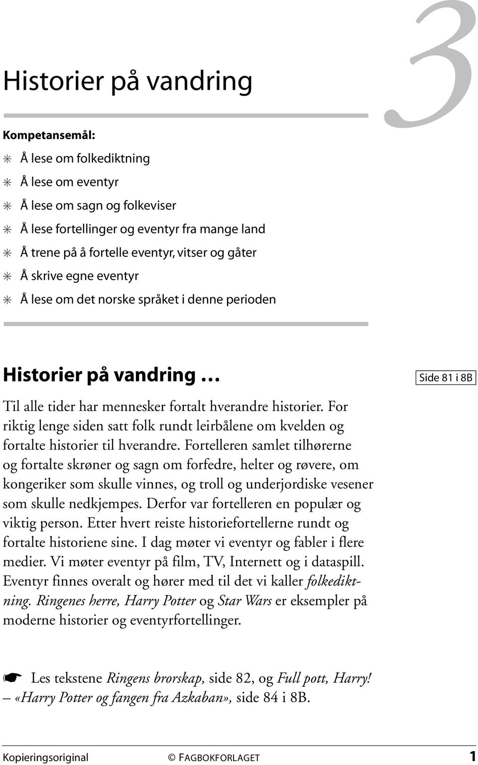 For riktig lenge siden satt folk rundt leirbålene om kvelden og fortalte historier til hverandre.