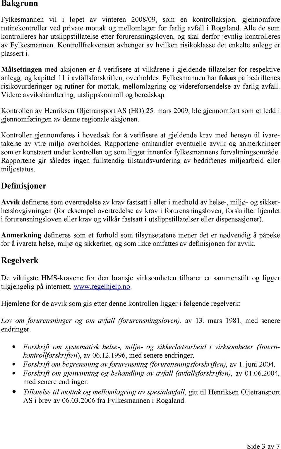 Kontrollfrekvensen avhenger av hvilken risikoklasse det enkelte anlegg er plassert i.