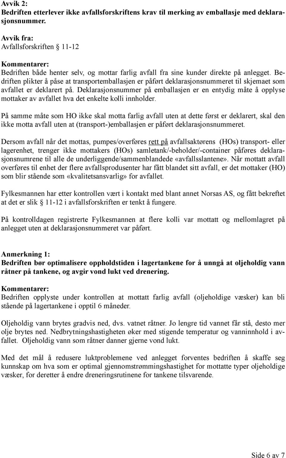 Bedriften plikter å påse at transportemballasjen er påført deklarasjonsnummeret til skjemaet som avfallet er deklarert på.