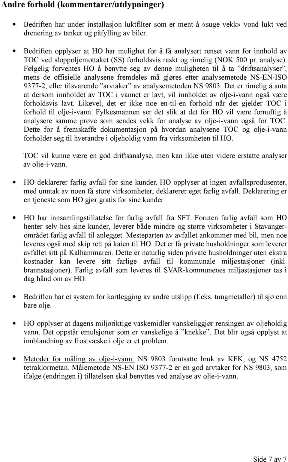 Følgelig forventes HO å benytte seg av denne muligheten til å ta driftsanalyser, mens de offisielle analysene fremdeles må gjøres etter analysemetode NS-EN-ISO 9377-2, eller tilsvarende arvtaker av