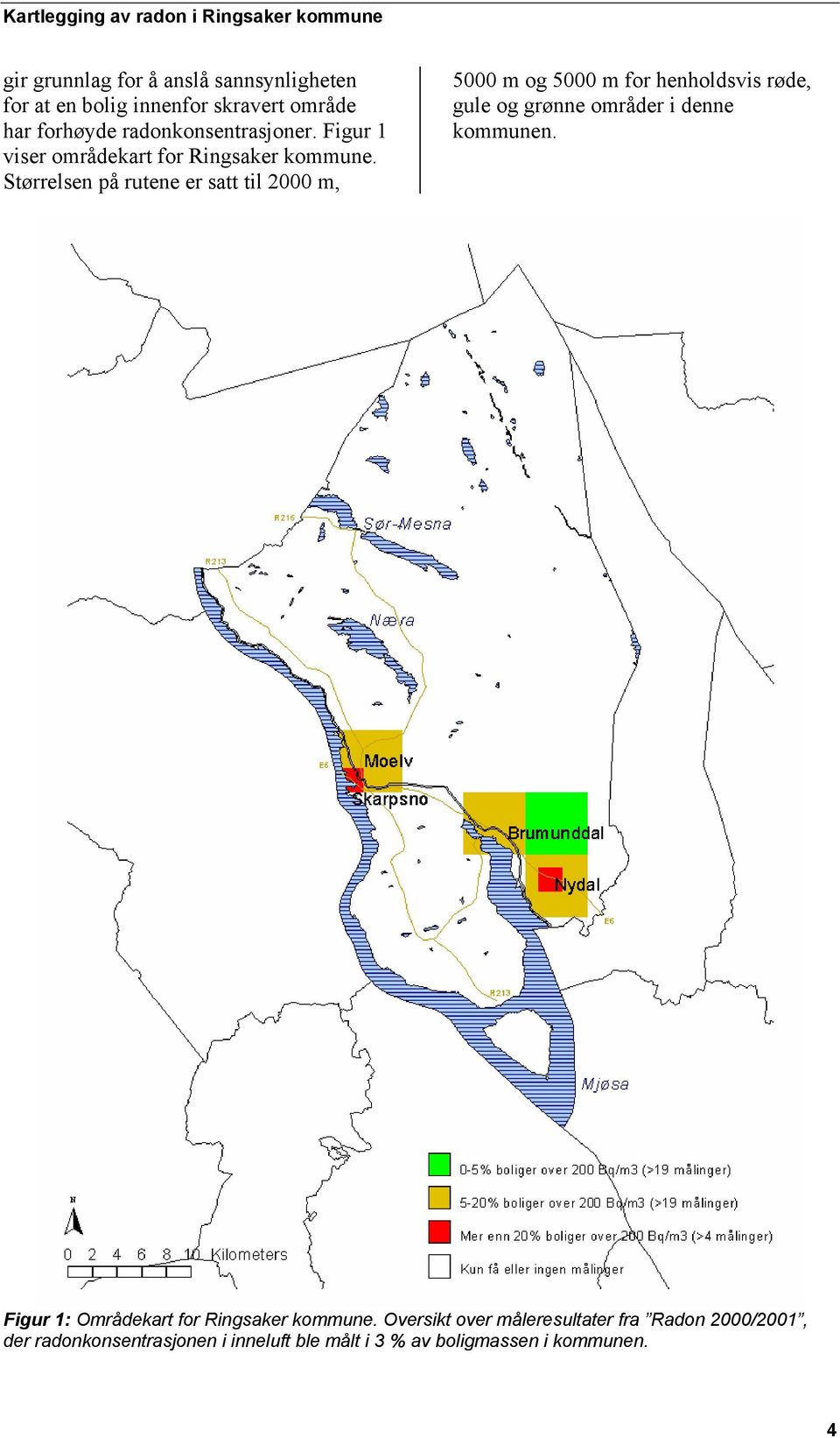 Størrelsen på rutene er satt til 2000 m, 5000 m og 5000 m for henholdsvis røde, gule og grønne områder i denne