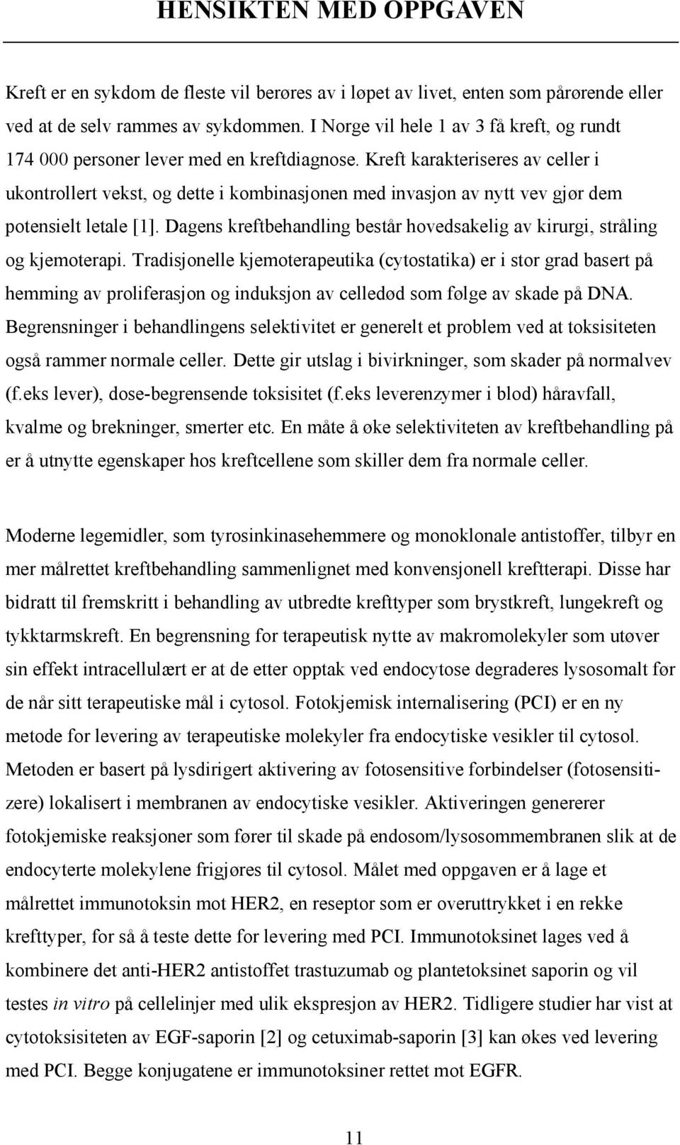 Kreft karakteriseres av celler i ukontrollert vekst, og dette i kombinasjonen med invasjon av nytt vev gjør dem potensielt letale [1].