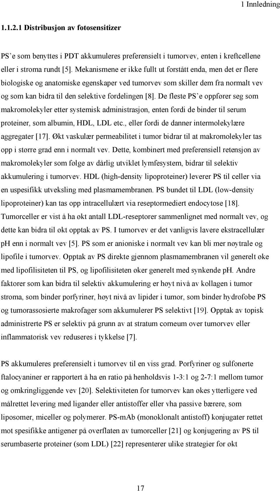 De fleste PS e oppfører seg som makromolekyler etter systemisk administrasjon, enten fordi de binder til serum proteiner, som albumin, HDL, LDL etc.