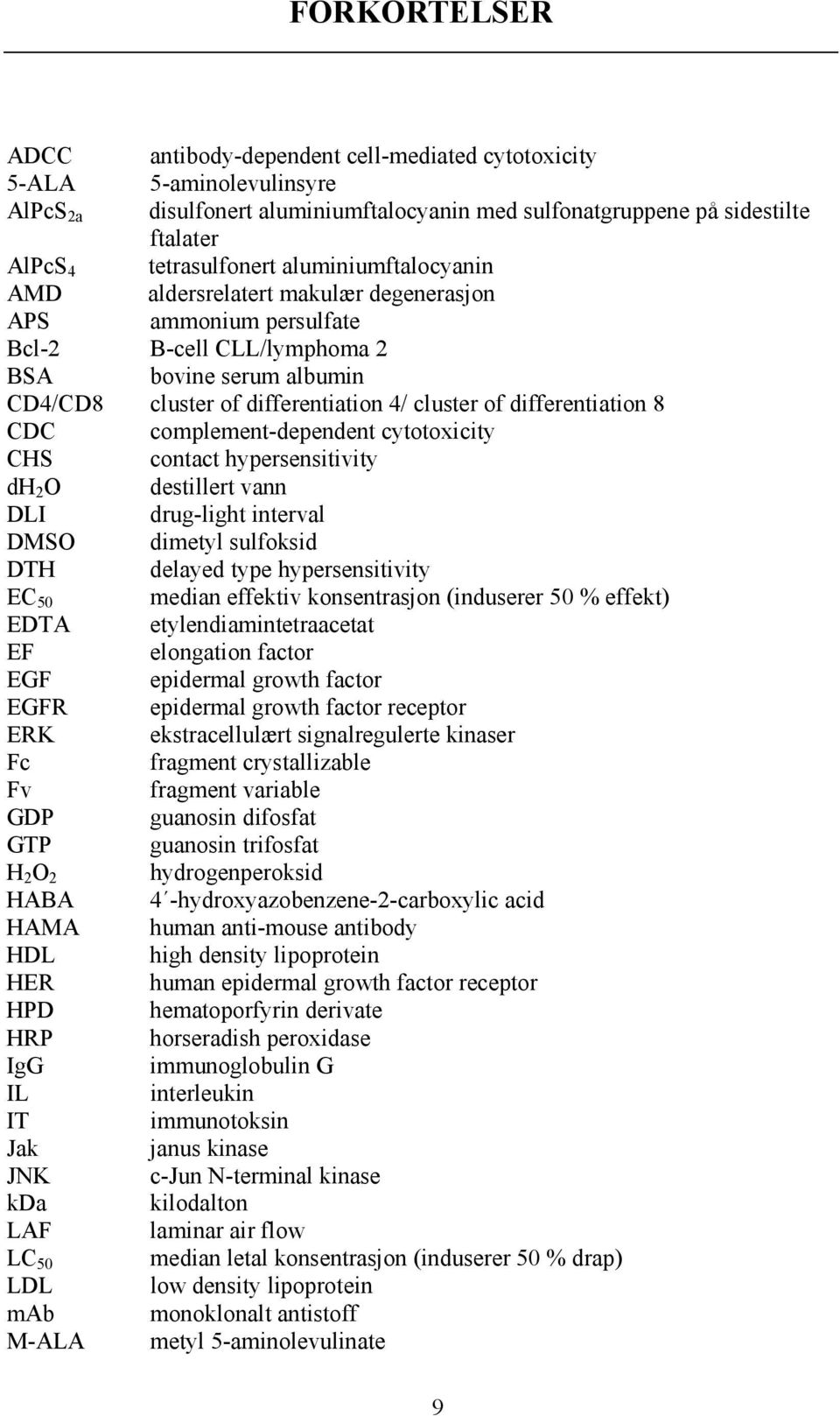 differentiation 8 CDC complement-dependent cytotoxicity CHS contact hypersensitivity dh 2 O destillert vann DLI drug-light interval DMSO dimetyl sulfoksid DTH delayed type hypersensitivity EC 50