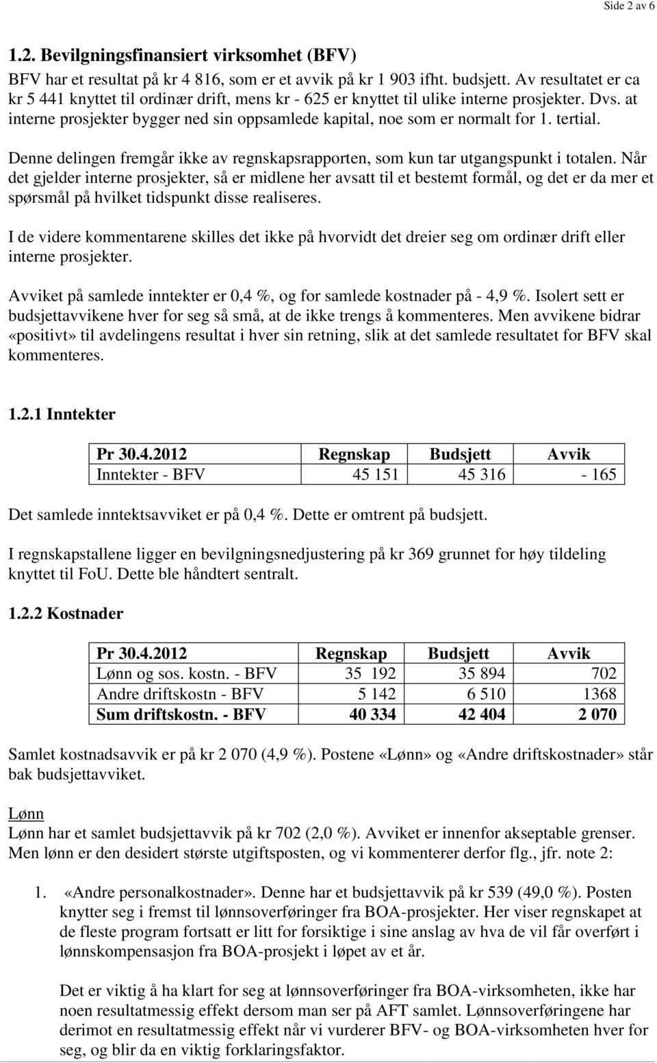 tertial. Denne delingen fremgår ikke av regnskapsrapporten, som kun tar utgangspunkt i totalen.