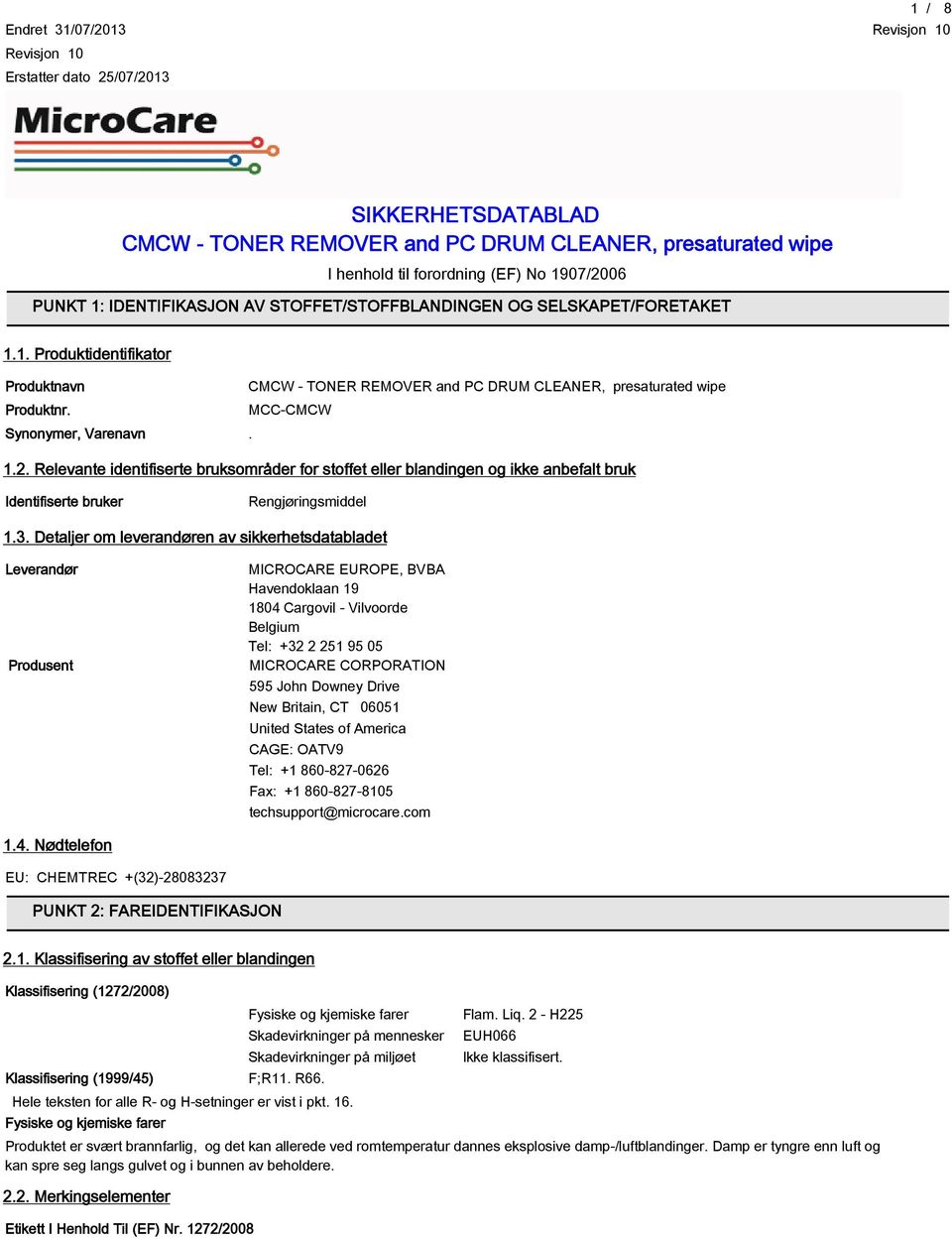 Relevante identifiserte bruksområder for stoffet eller blandingen og ikke anbefalt bruk Identifiserte bruker Rengjøringsmiddel 1.3.