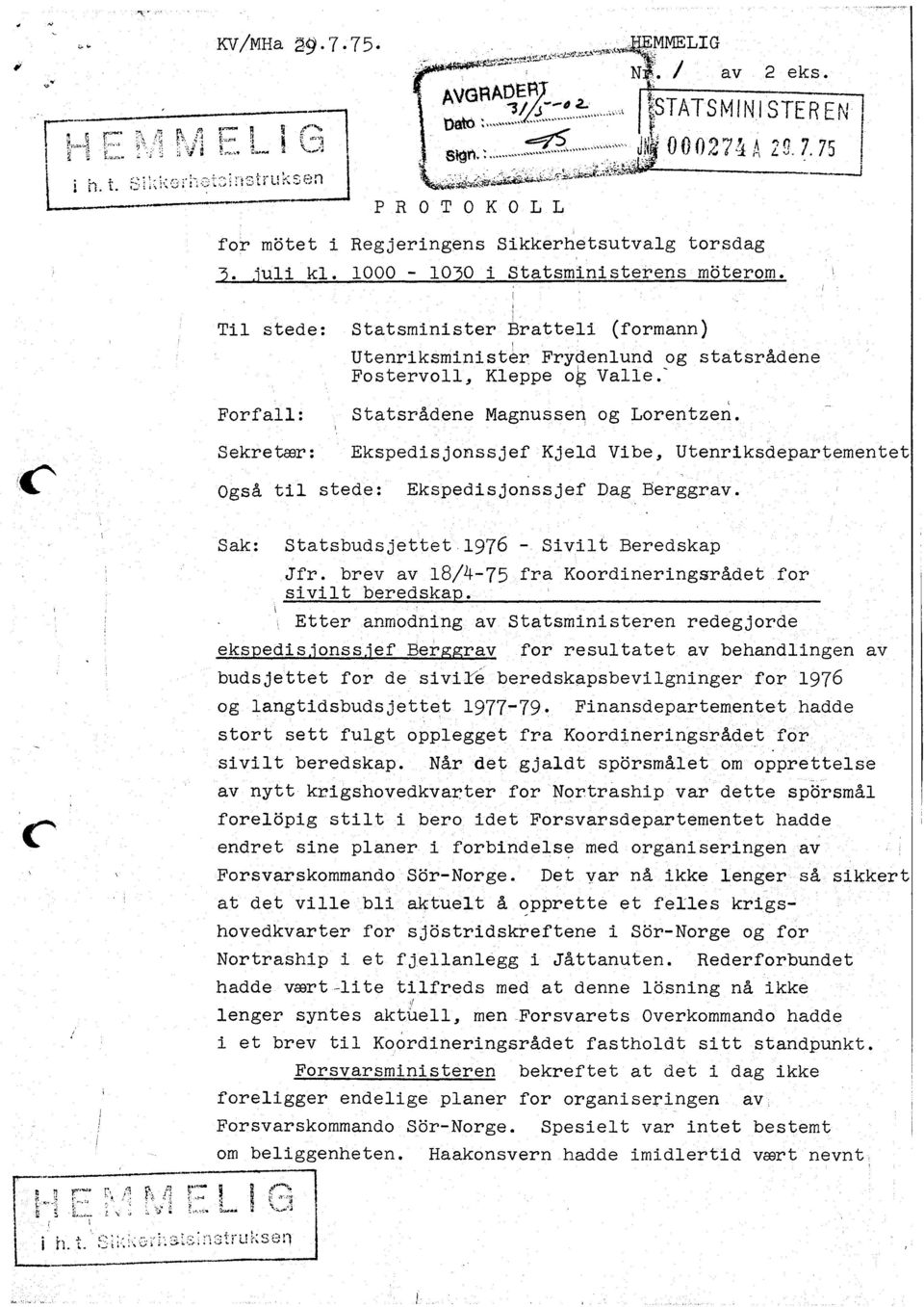 EkspedlsJor"rssJef Kjeld V1be Utenrlksdepartemenbet OgsA t1l stede Ekspedsjonssjef Dag Rerggrav. r!n 1* '..... l t.. fa'ff t\; tr Sak Statsbudsjettet 1976 - Svllt Beredskap 1 Jfr.