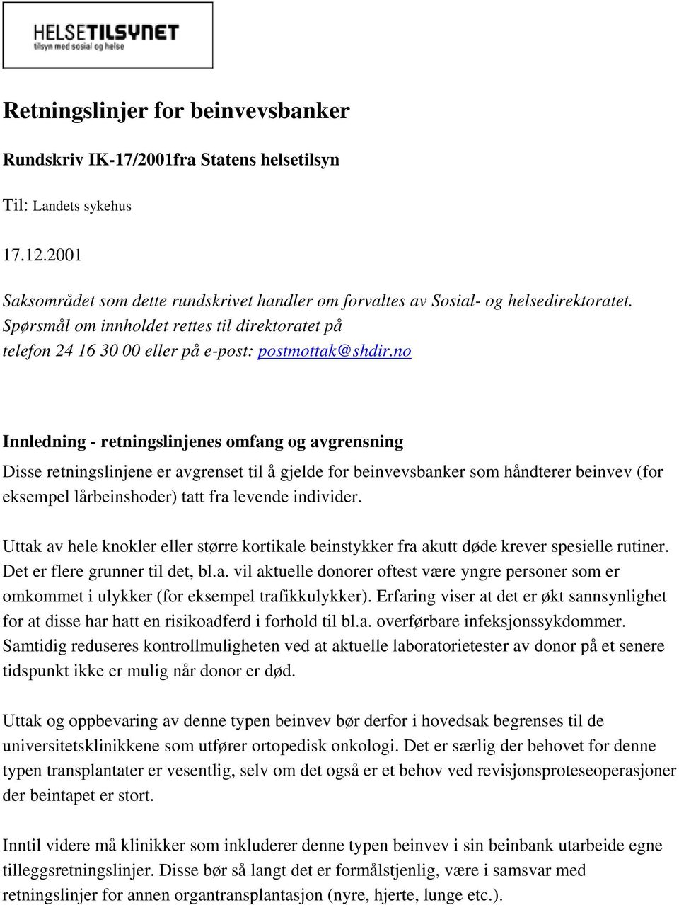 no Innledning - retningslinjenes omfang og avgrensning Disse retningslinjene er avgrenset til å gjelde for beinvevsbanker som håndterer beinvev (for eksempel lårbeinshoder) tatt fra levende individer.