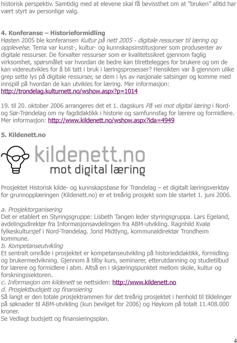 Tema var kunst-, kultur- og kunnskapsinstitusjoner som produsenter av digitale ressurser.