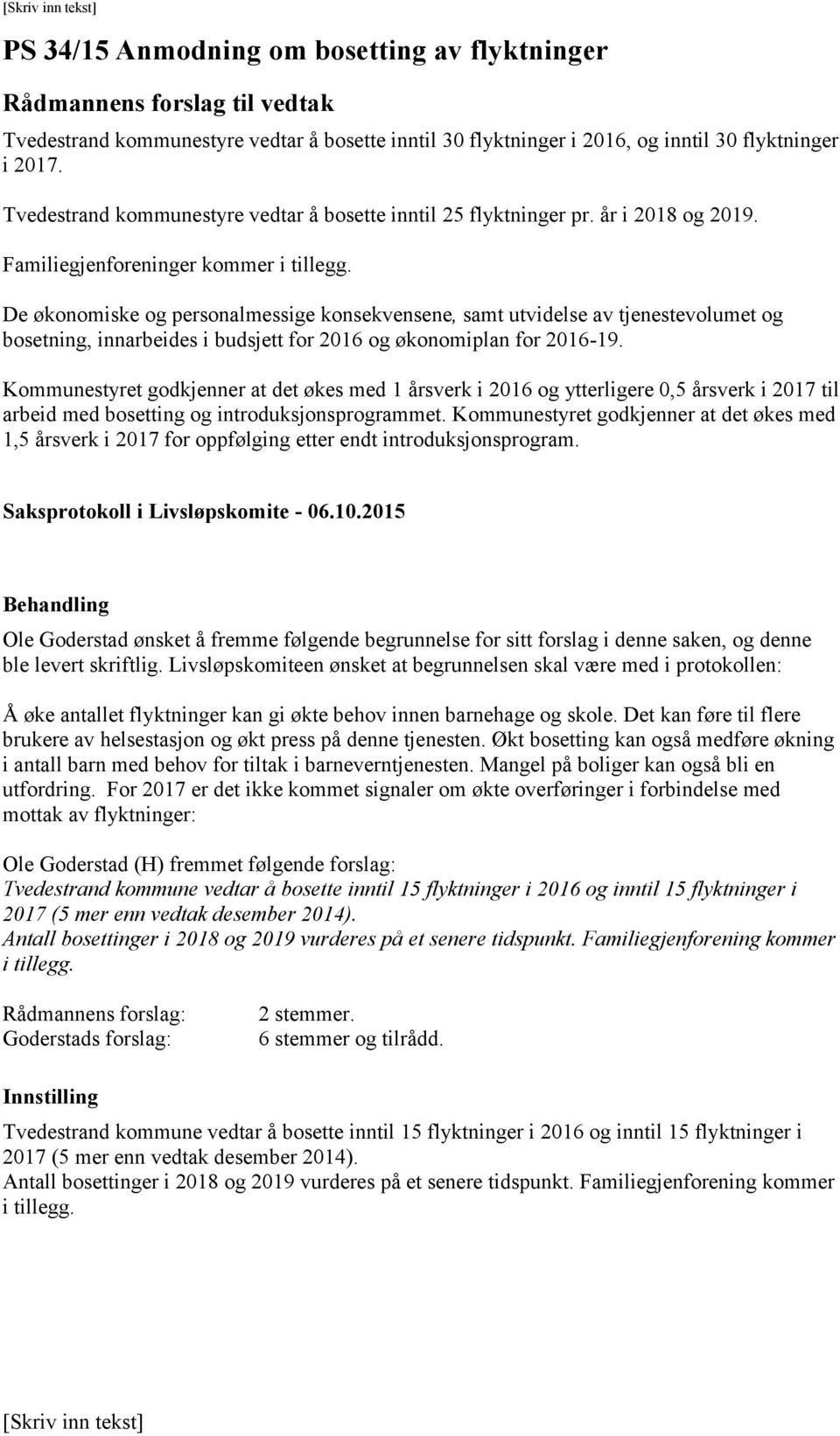 De økonomiske og personalmessige konsekvensene, samt utvidelse av tjenestevolumet og bosetning, innarbeides i budsjett for 2016 og økonomiplan for 2016-19.