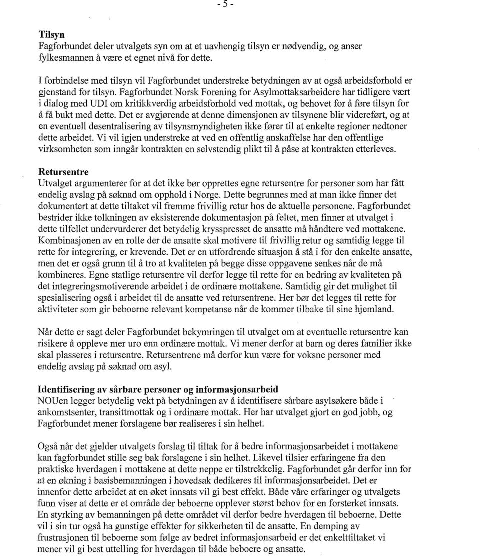 Fagforbundet Norsk Forening for Asylmottaksarbeidere har tidligere vært i dialog med UDI om kritikkverdig arbeidsforhold ved mottak, og behovet for å føre tilsyn for å få bukt med dette.