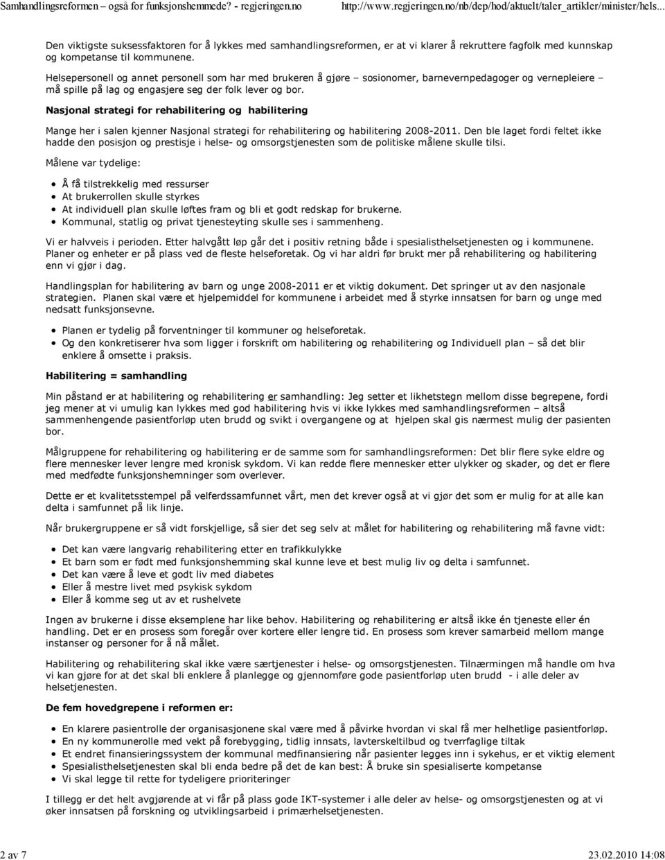 Nasjonal strategi for rehabilitering og habilitering Mange her i salen kjenner Nasjonal strategi for rehabilitering og habilitering 2008-2011.