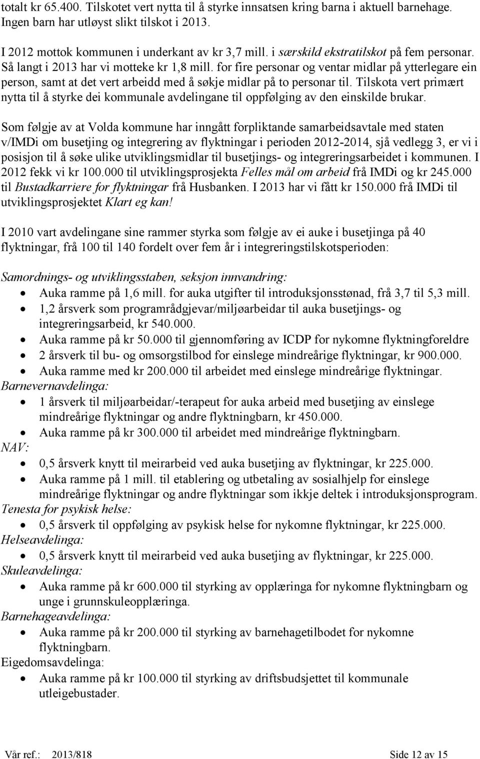 for fire personar og ventar midlar på ytterlegare ein person, samt at det vert arbeidd med å søkje midlar på to personar til.