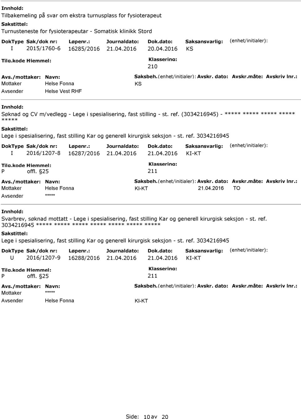 ref. 3036945 2016/1207-8 16287/2016 K-KT K-KT TO ***** Svarbrev, søknad mottatt - Lege i spesialisering, fast stilling Kar og generell kirurgisk seksjon - st. ref.