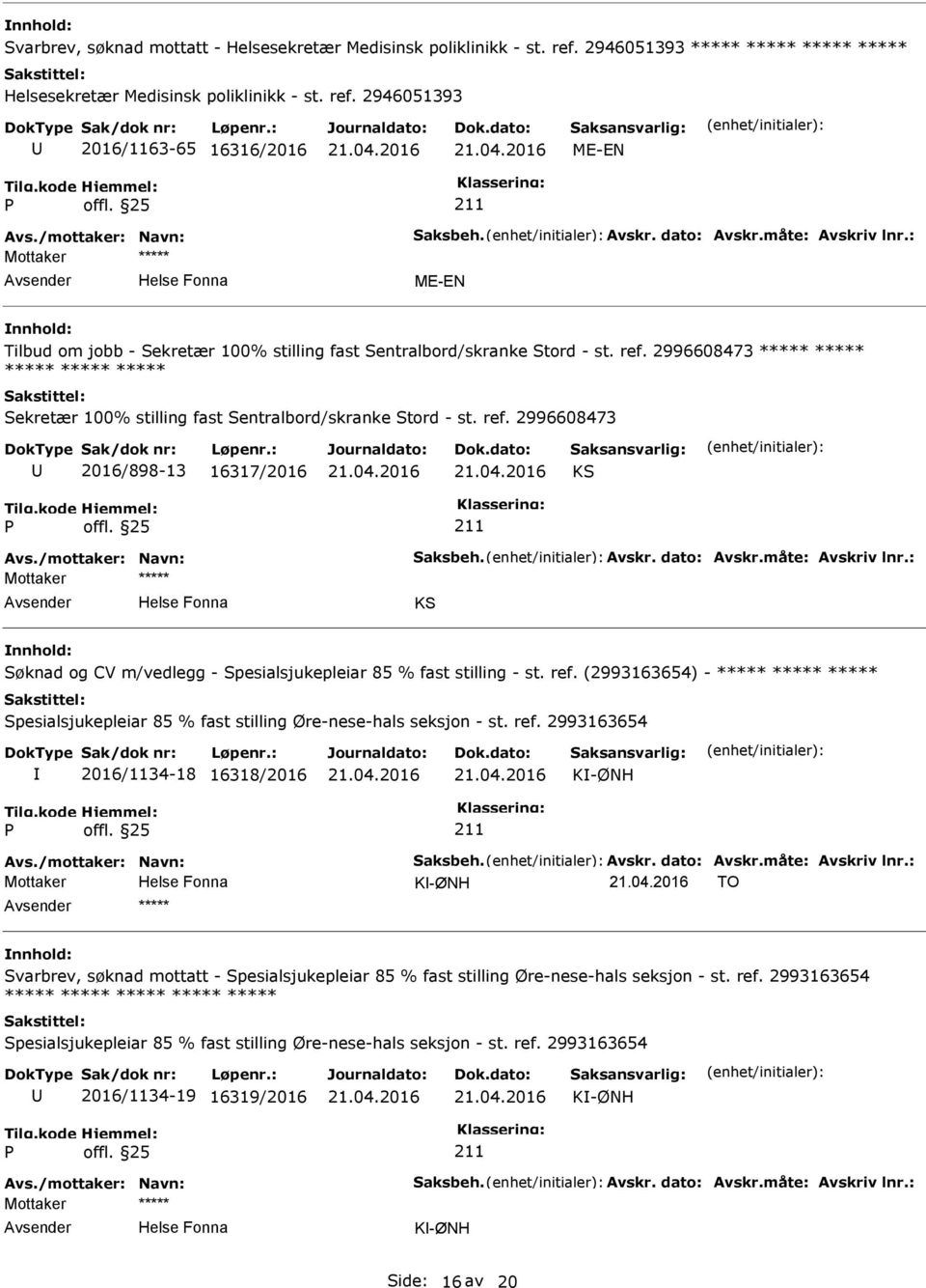 2996608473 2016/898-13 16317/2016 KS ***** KS Søknad og CV m/vedlegg - Spesialsjukepleiar 85 % fast stilling - st. ref.