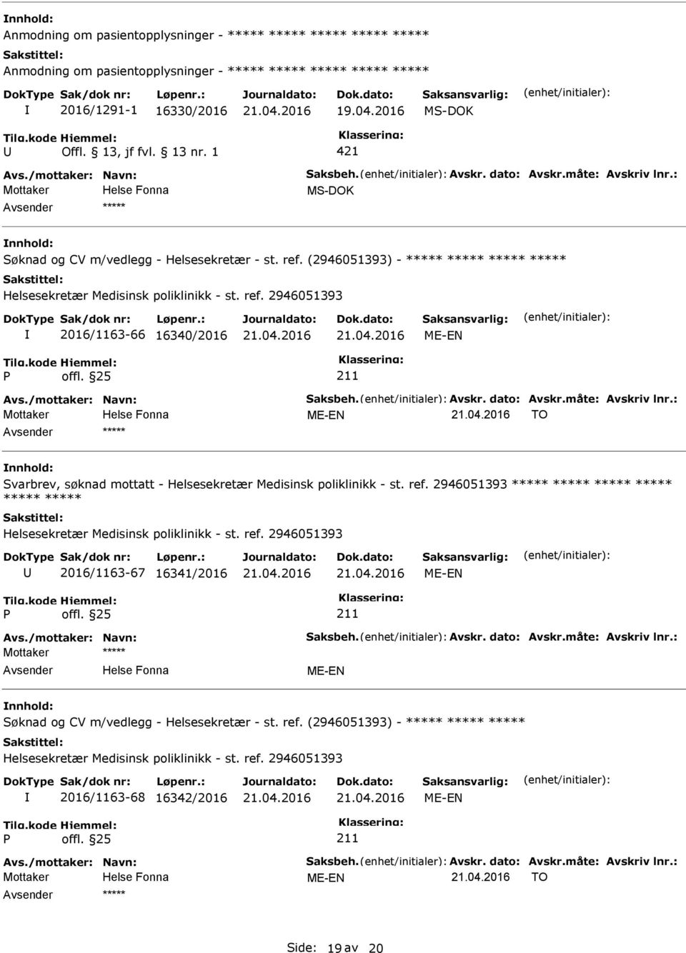 2946051393 2016/1163-66 16340/2016 TO ***** Svarbrev, søknad mottatt - Helsesekretær Medisinsk poliklinikk - st. ref.