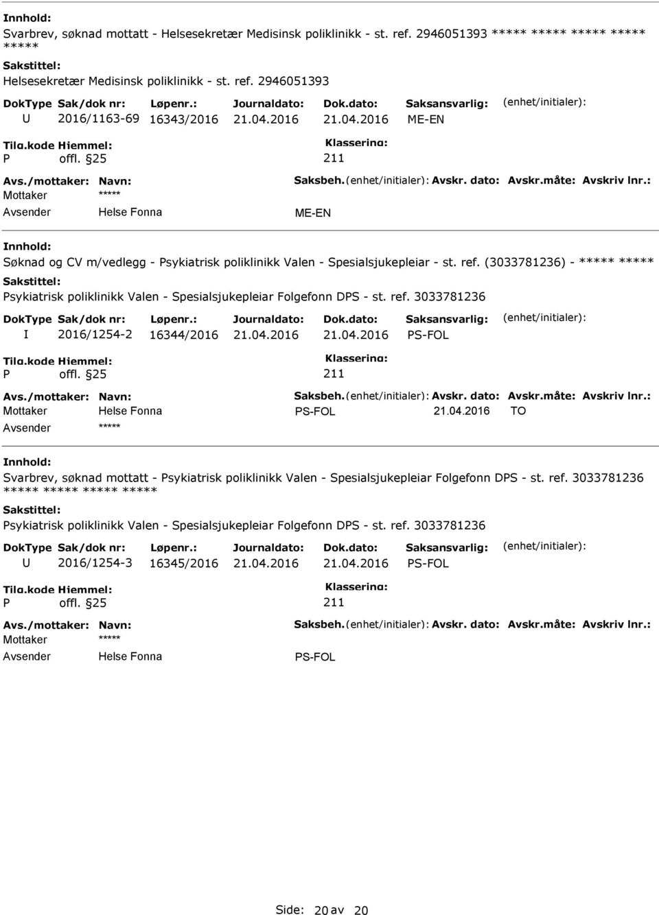 2946051393 2016/1163-69 16343/2016 ***** Søknad og CV m/vedlegg - sykiatrisk poliklinikk Valen - Spesialsjukepleiar - st. ref.