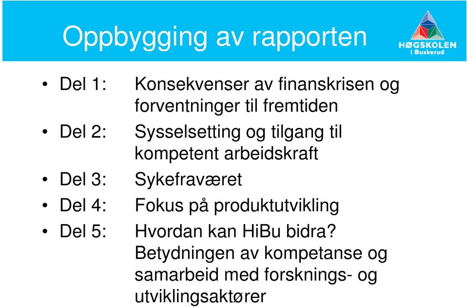 arbeidskraft Del 3: Skf Sykefraværet Del 4: Fokus på produktutvikling Del 5: