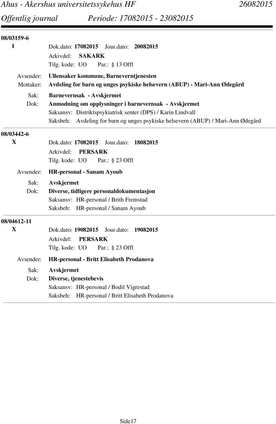 Saksansv: Distriktspsykiatrisk senter (DPS) / Karin Lindvall Saksbeh: Avdeling for barn og unges psykiske helsevern (ABUP) / Mari-Ann Ødegård 08/03442-6 X Dok.dato: 17082015 Jour.