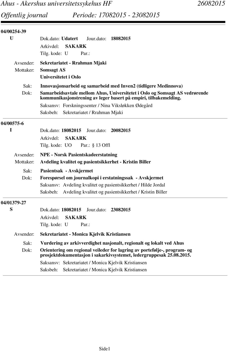 vedrørende kommunikasjonstrening av leger basert på empiri, tilbakemelding. Saksansv: Forskningssenter / Nina Viksløkken Ødegård Saksbeh: Sekretariatet / Rrahman Mjaki 04/00575-6 I Dok.