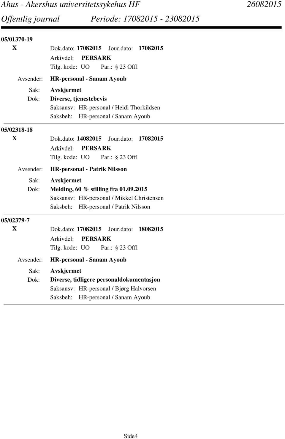 05/02318-18 X Dok.dato: 14082015 Jour.dato: 17082015 HR-personal - Patrik Nilsson Melding, 60 % stilling fra 01.09.