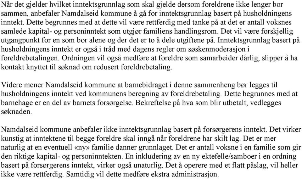 Det vil være forskjellig utgangpunkt for en som bor alene og der det er to å dele utgiftene på.