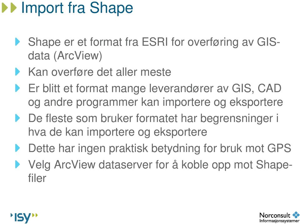 eksportere De fleste som bruker formatet har begrensninger i hva de kan importere og eksportere