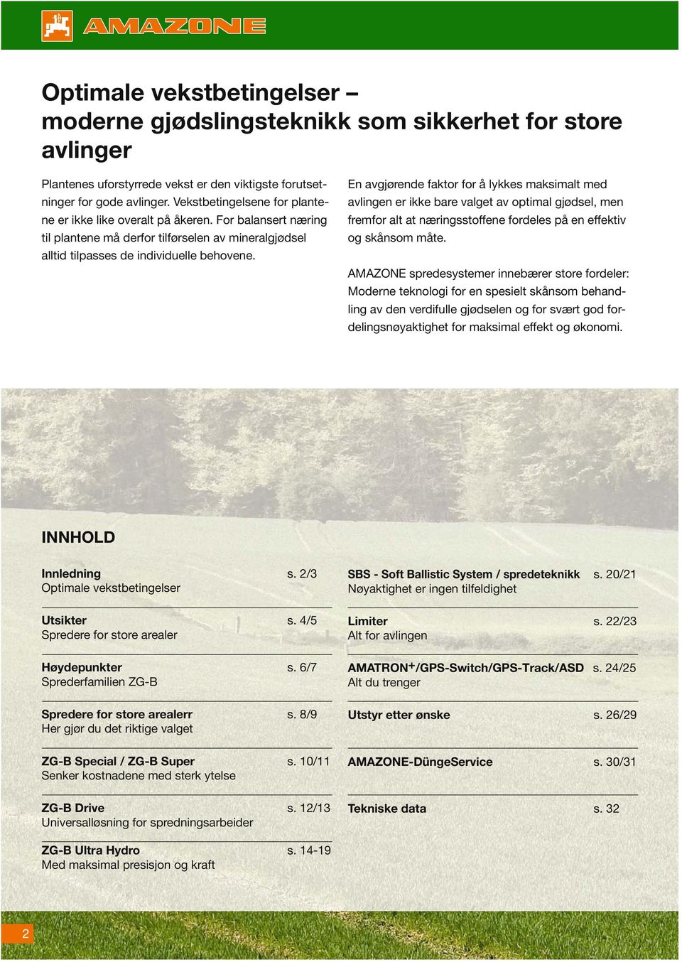 En avgjørende faktor for å lykkes maksimalt med avlingen er ikke bare valget av optimal gjødsel, men fremfor alt at næringsstoffene fordeles på en effektiv og skånsom måte.