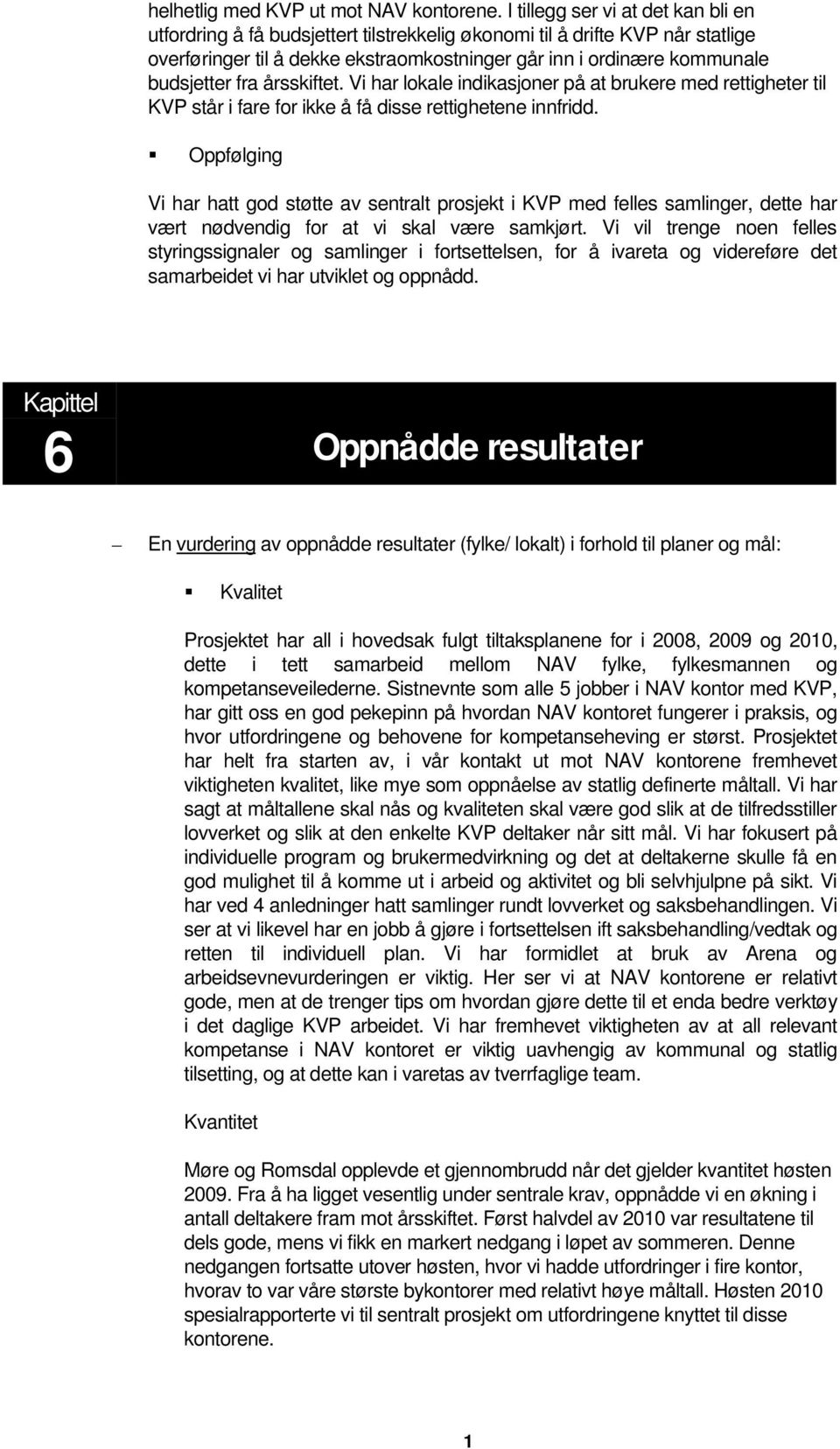 fra årsskiftet. Vi har lokale indikasjoner på at brukere med rettigheter til KVP står i fare for ikke å få disse rettighetene innfridd.