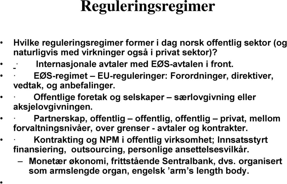 Offentlige foretak og selskaper særlovgivning eller aksjelovgivningen.