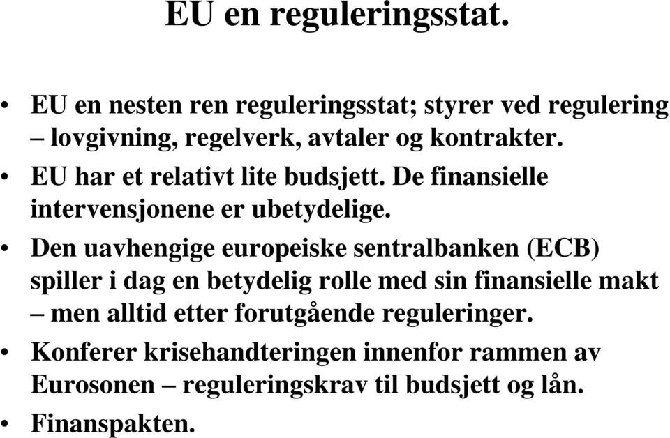 EU har et relativt lite budsjett. De finansielle intervensjonene er ubetydelige.