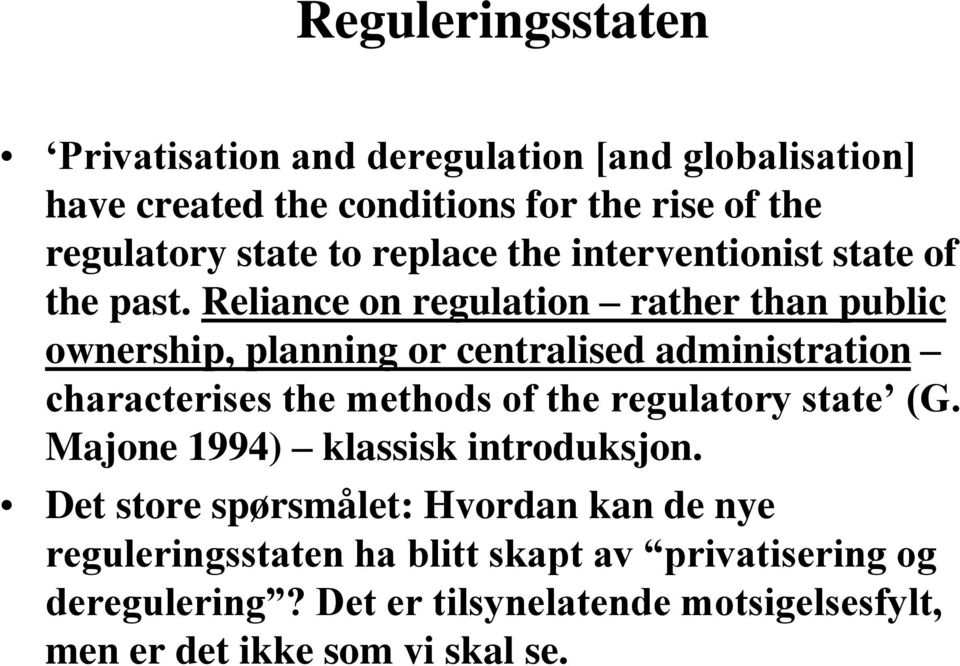 Reliance on regulation rather than public ownership, planning or centralised administration characterises the methods of the regulatory