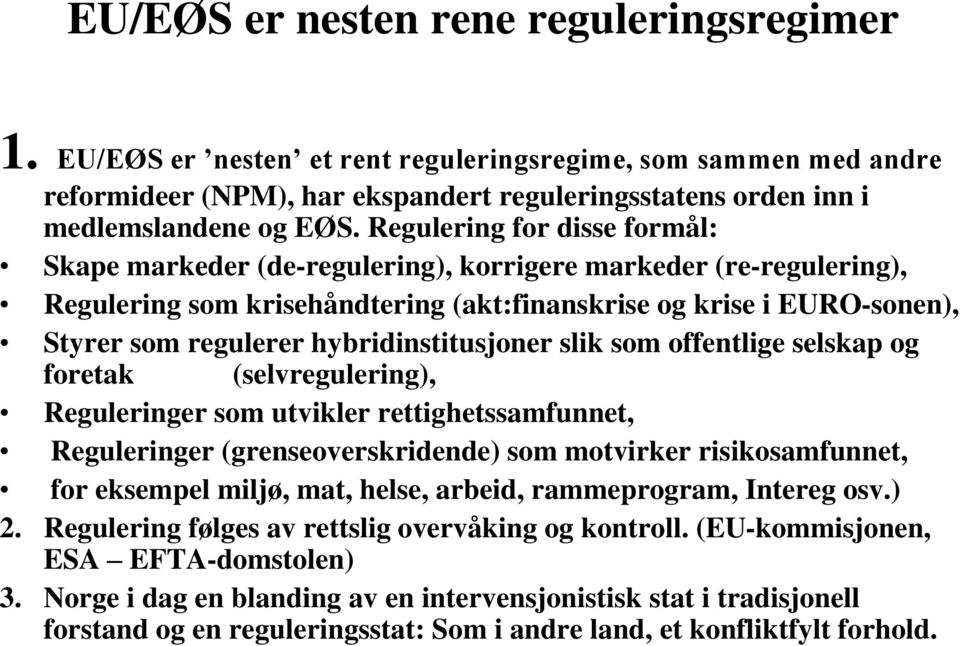 hybridinstitusjoner slik som offentlige selskap og foretak (selvregulering), Reguleringer som utvikler rettighetssamfunnet, Reguleringer (grenseoverskridende) som motvirker risikosamfunnet, for