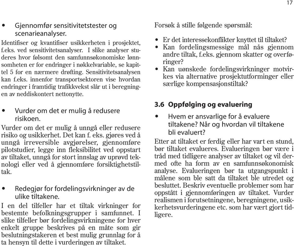 innenfor transportsektoren vise hvordan endringer i framtidig trafikkvekst slår ut i beregningen av neddiskontert nettonytte. Vurder om det er mulig å redusere risikoen.