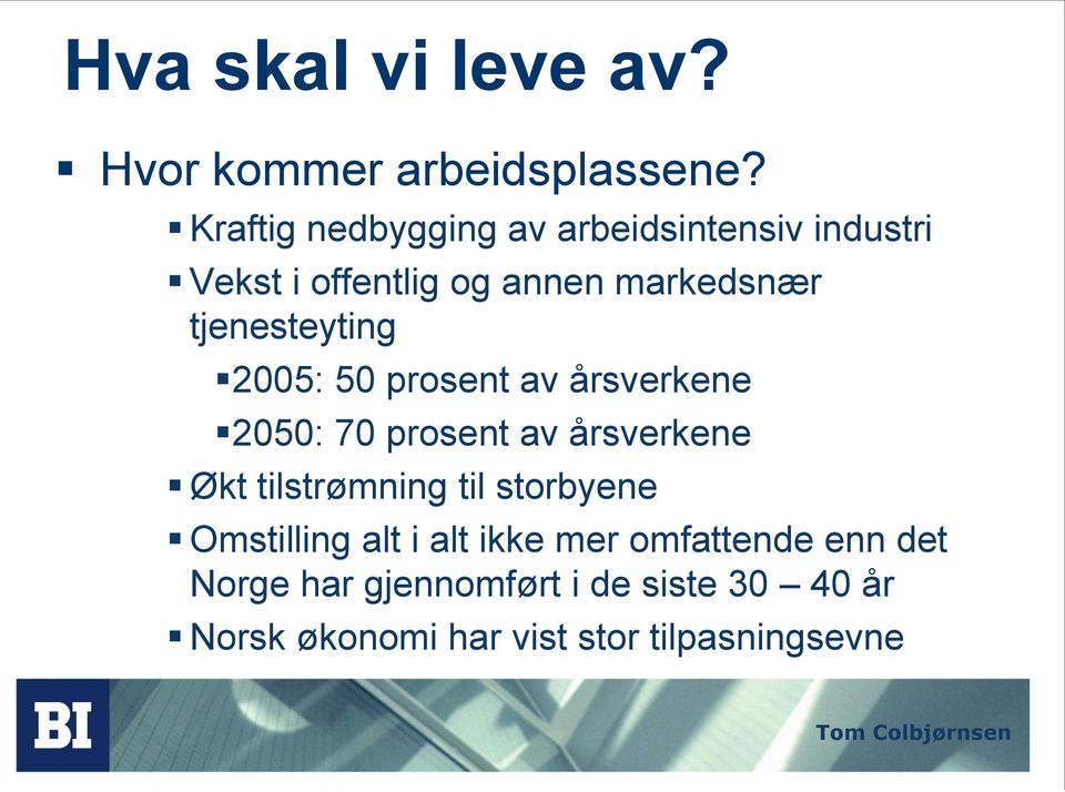 tjenesteyting 2005: 50 prosent av årsverkene 2050: 70 prosent av årsverkene Økt tilstrømning