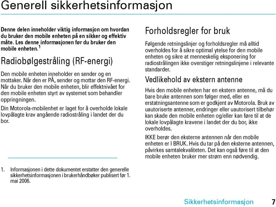 Når du bruker den mobile enheten, blir effektnivået for den mobile enheten styrt av systemet som behandler oppringningen.