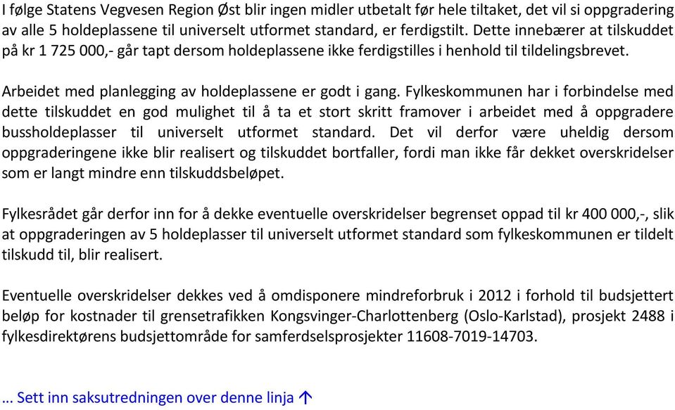 Fylkeskommunen har i forbindelse med dette tilskuddet en god mulighet til å ta et stort skritt framover i arbeidet med å oppgradere bussholdeplasser til universelt utformet standard.