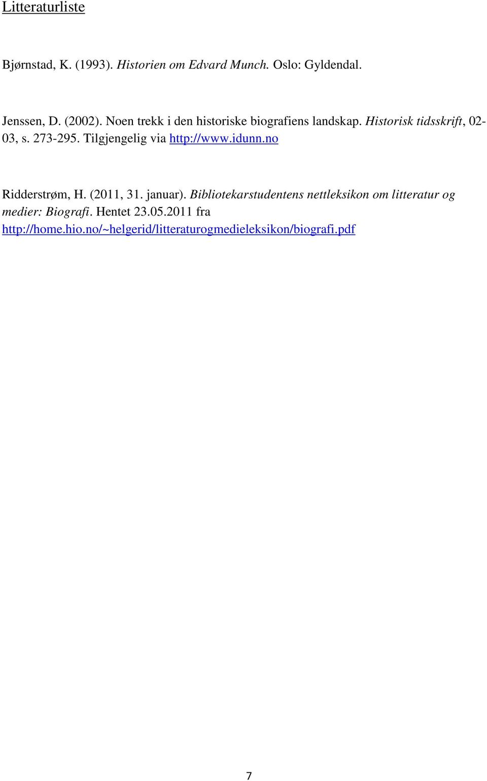 Tilgjengelig via http://www.idunn.no Ridderstrøm, H. (2011, 31. januar).