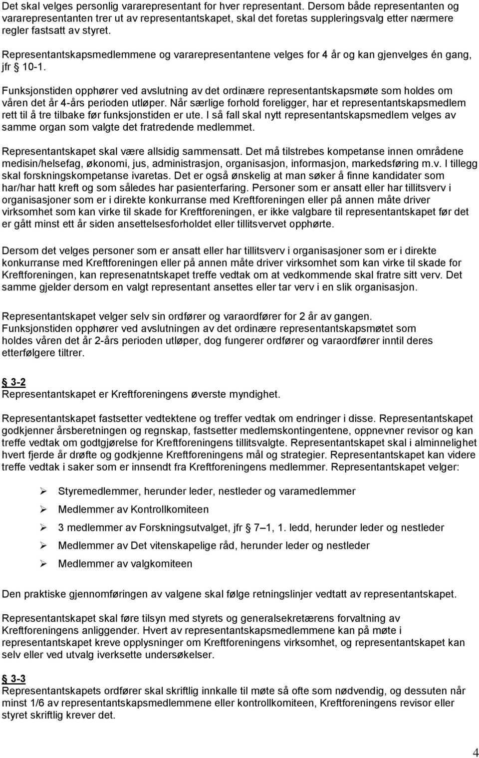 Representantskapsmedlemmene og vararepresentantene velges for 4 år og kan gjenvelges én gang, jfr 10-1.