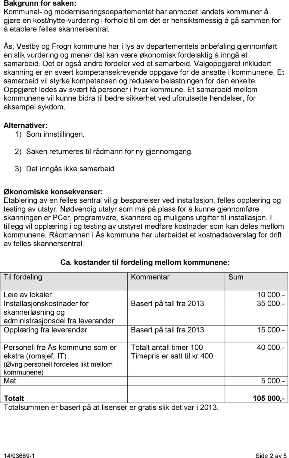 Det er også andre fordeler ved et samarbeid. Valgoppgjøret inkludert skanning er en svært kompetansekrevende oppgave for de ansatte i kommunene.