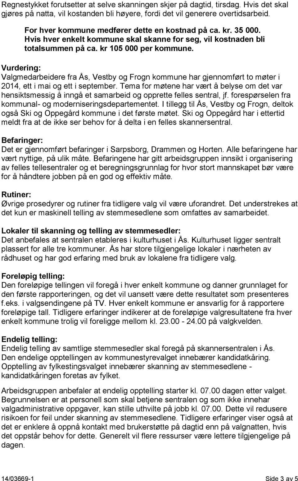 Vurdering: Valgmedarbeidere fra Ås, Vestby og Frogn kommune har gjennomført to møter i 2014, ett i mai og ett i september.